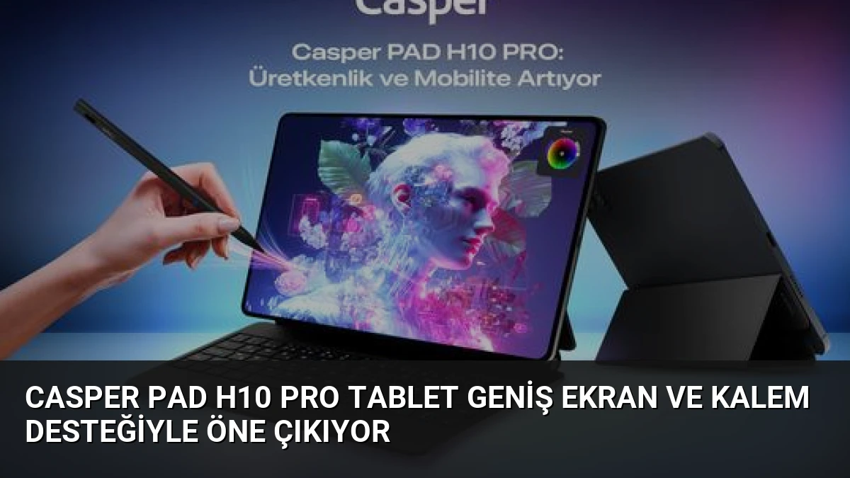 Casper PAD H10 Pro Tablet Geniş Ekran ve Kalem Desteğiyle Öne Çıkıyor