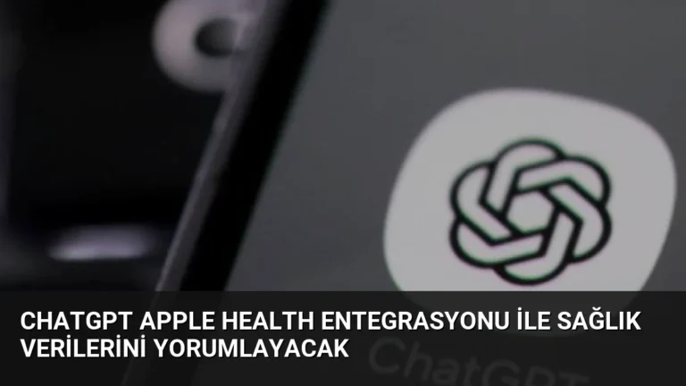 ChatGPT Apple Health Entegrasyonu ile Sağlık Verilerini Yorumlayacak