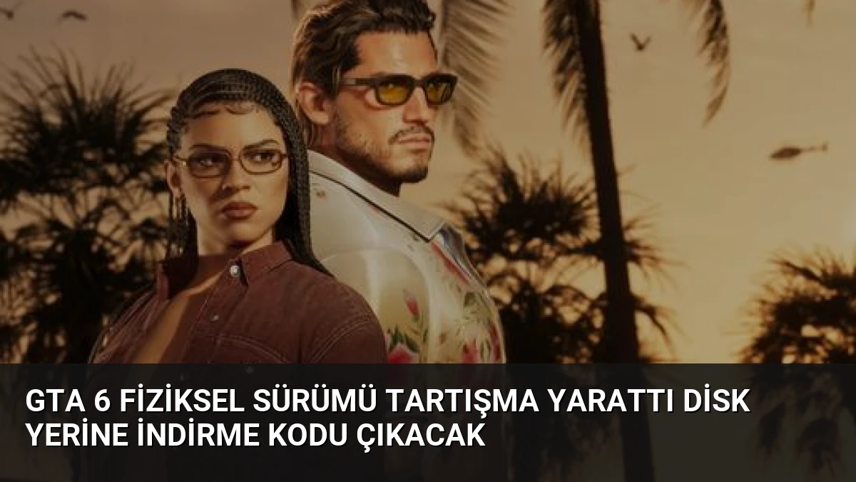 GTA 6 Fiziksel Sürümü Tartışma Yarattı Disk Yerine İndirme Kodu Çıkacak