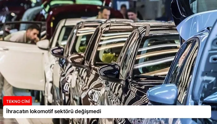 İhracatın lokomotif sektörü değişmedi