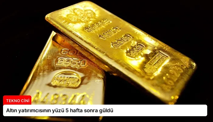 Altın yatırımcısının yüzü 5 hafta sonra güldü