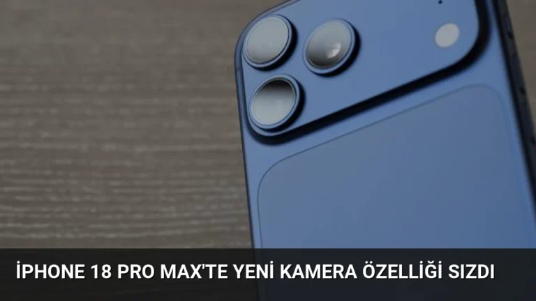 iPhone 18 Pro Max’te Yeni Kamera Özelliği Sızdı