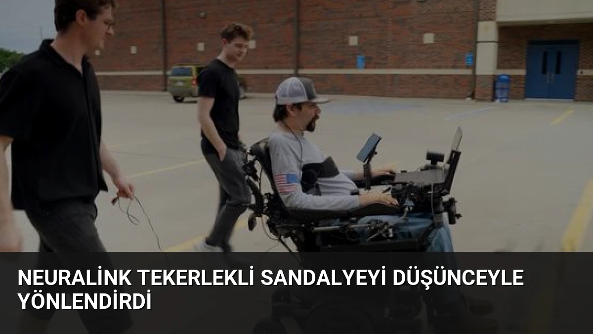 Neuralink Tekerlekli Sandalyeyi Düşünceyle Yönlendirdi