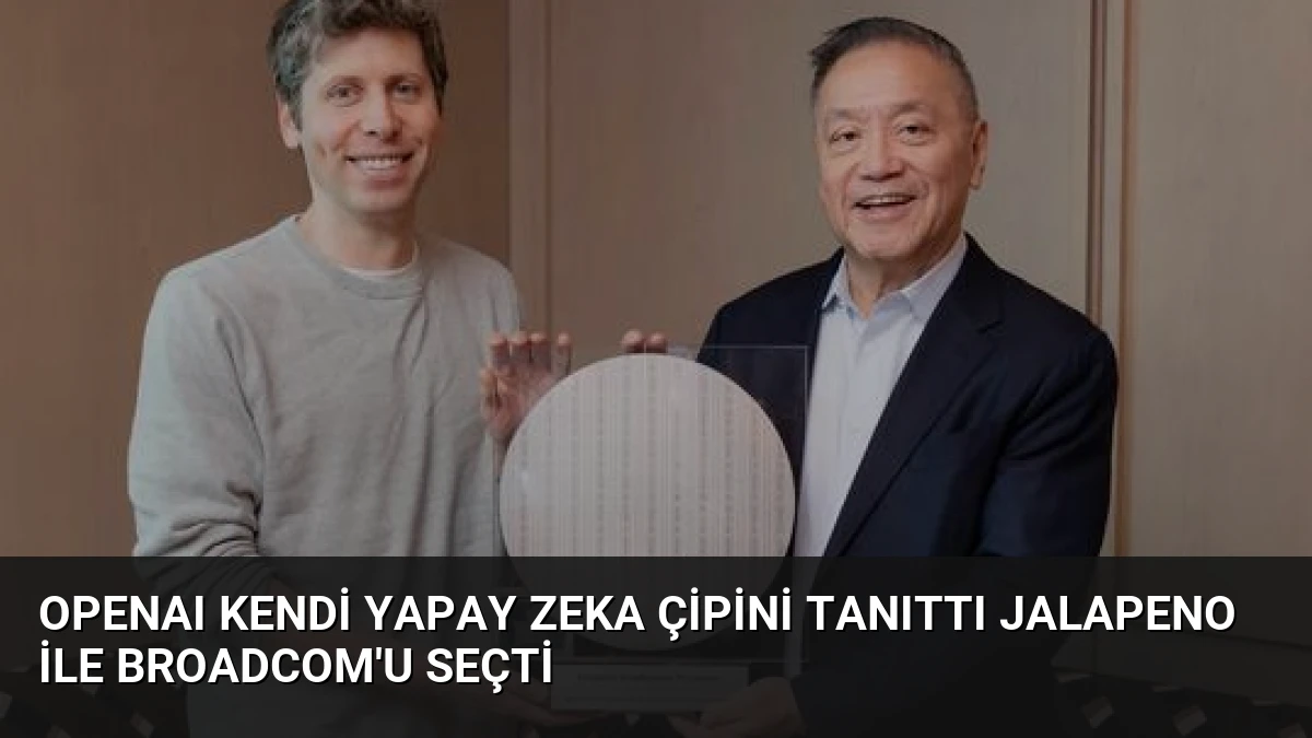 OpenAI Kendi Yapay Zeka Çipini Tanıttı Jalapeno İle Broadcom’u Seçti