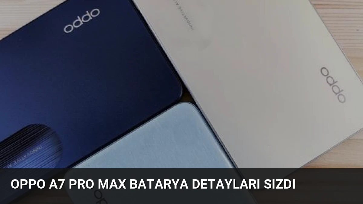 Oppo A7 Pro Max Batarya Detayları Sızdı