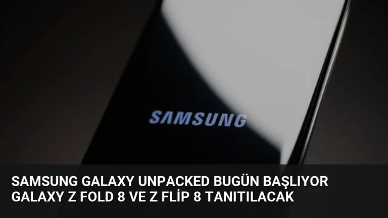 Samsung Galaxy Unpacked Bugün Başlıyor Galaxy Z Fold 8 ve Z Flip 8 Tanıtılacak