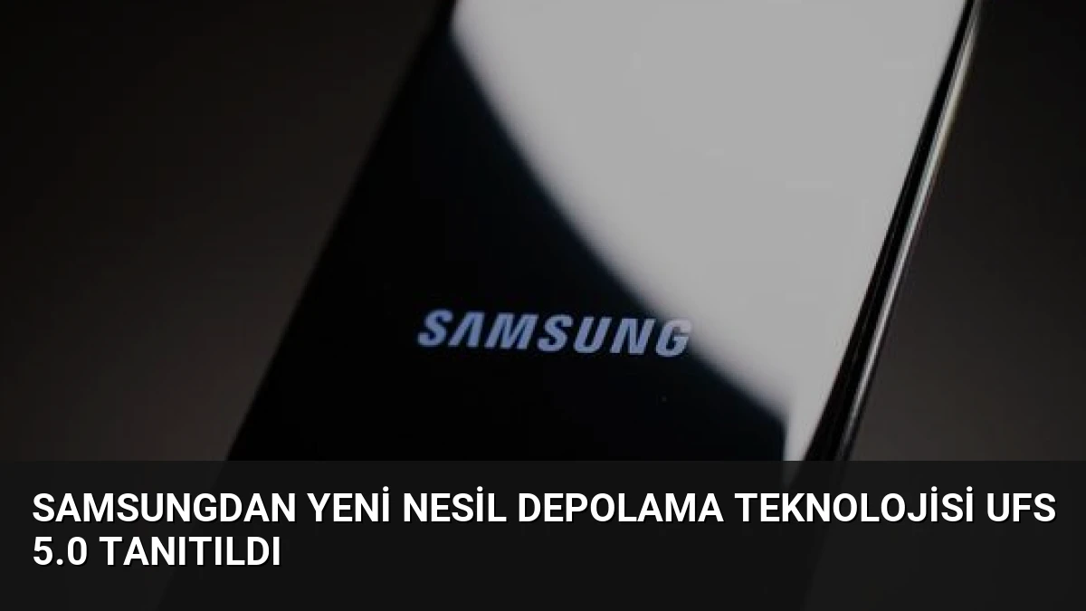 Samsungdan Yeni Nesil Depolama Teknolojisi UFS 5.0 Tanıtıldı