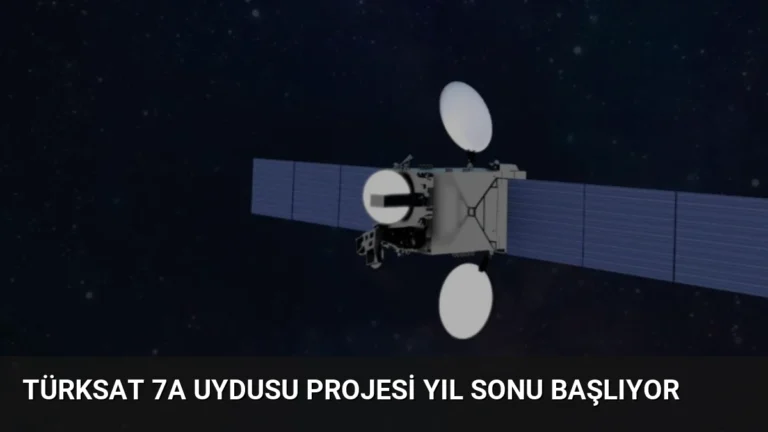 Türksat 7A Uydusu Projesi Yıl Sonu Başlıyor