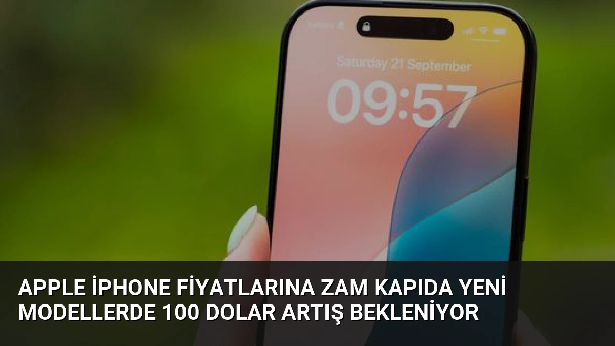 Apple iPhone Fiyatlarına Zam Kapıda Yeni Modellerde 100 Dolar Artış Bekleniyor
