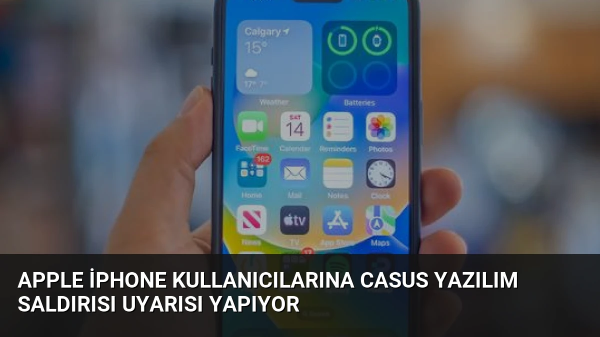 Apple iPhone Kullanıcılarına Casus Yazılım Saldırısı Uyarısı Yapıyor