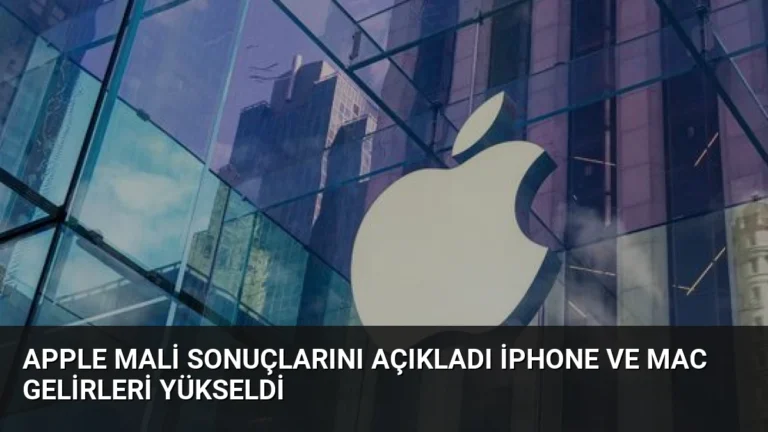 Apple Mali Sonuçlarını Açıkladı iPhone ve Mac Gelirleri Yükseldi