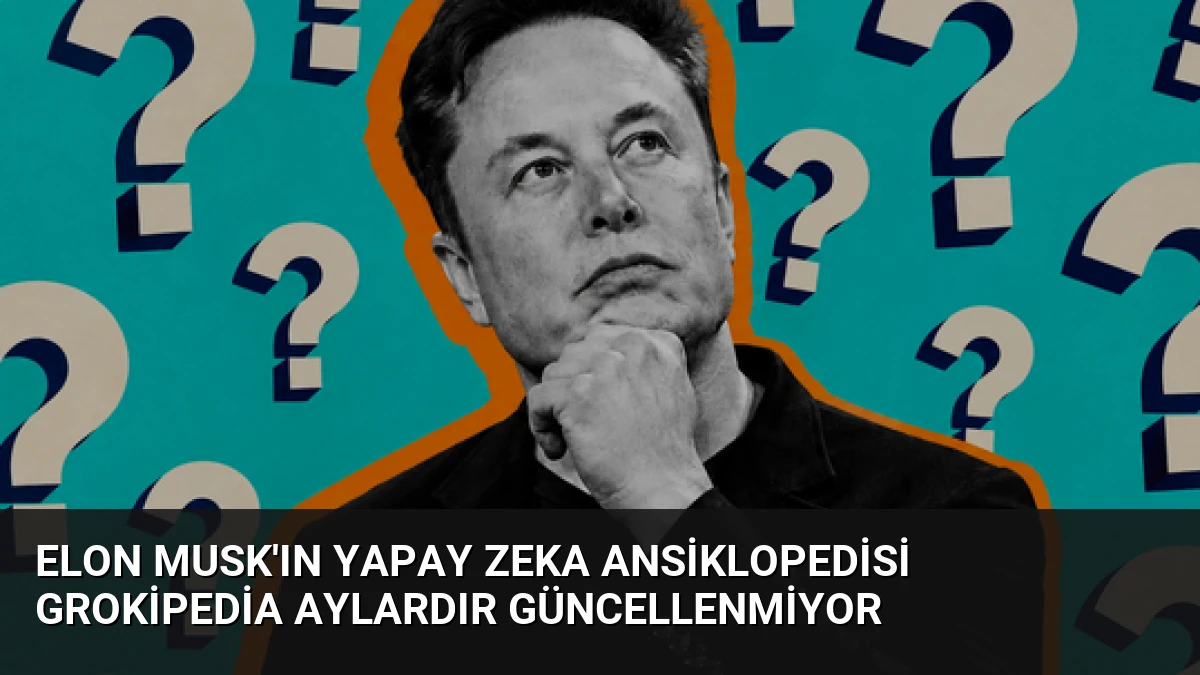 Elon Musk’ın Yapay Zeka Ansiklopedisi Grokipedia Aylardır Güncellenmiyor