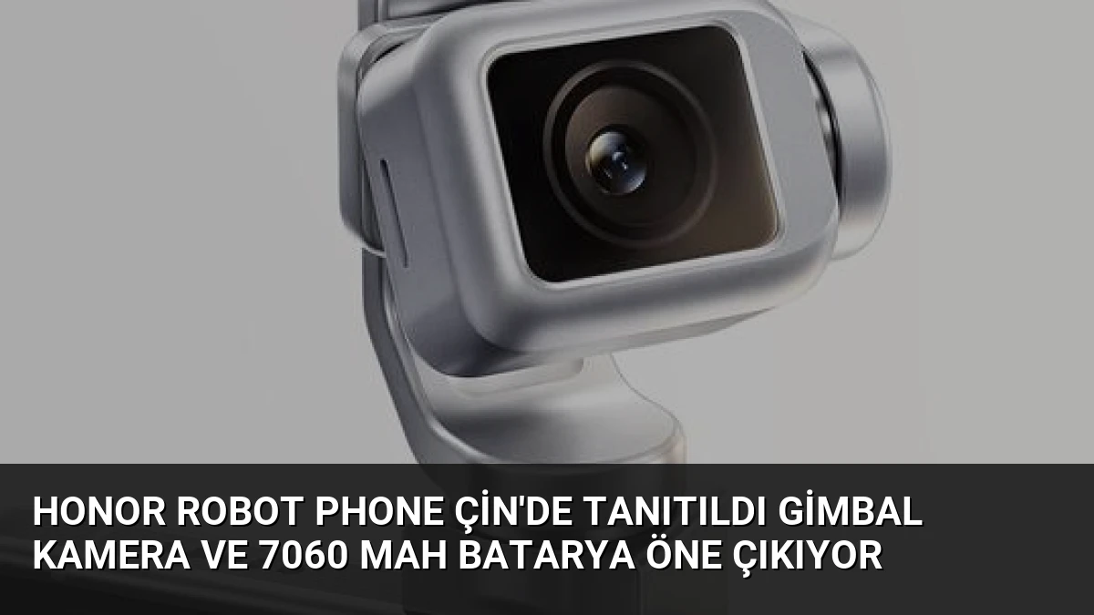 Honor Robot Phone Çin’de Tanıtıldı Gimbal Kamera ve 7060 mAh Batarya Öne Çıkıyor