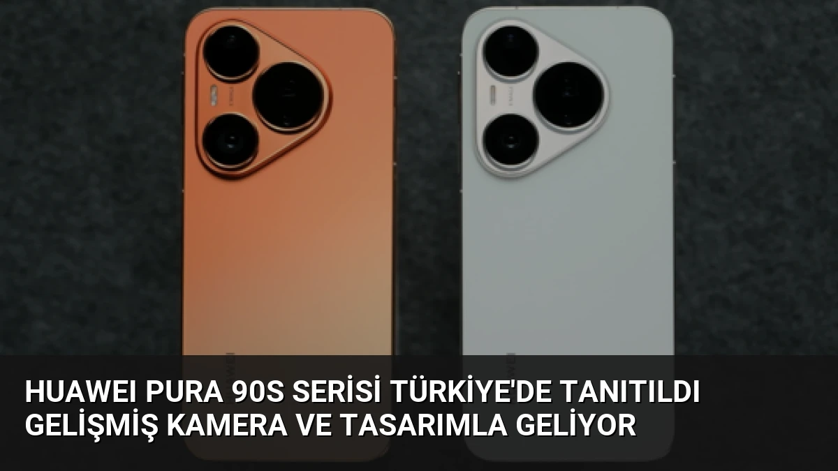 HUAWEI Pura 90s Serisi Türkiye’de Tanıtıldı Gelişmiş Kamera ve Tasarımla Geliyor