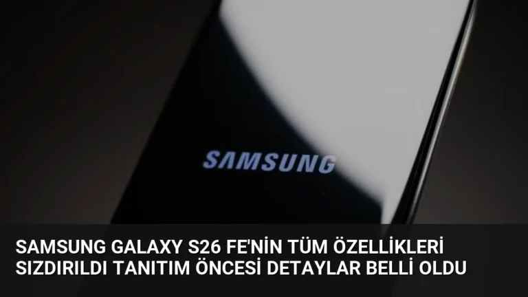 Samsung Galaxy S26 FE’nin Tüm Özellikleri Sızdırıldı Tanıtım Öncesi Detaylar Belli Oldu