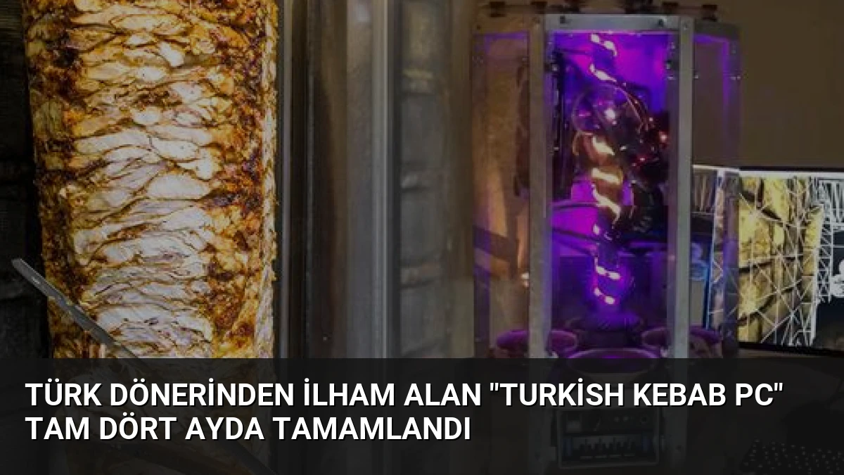 Türk Dönerinden İlham Alan “Turkish Kebab PC” Tam Dört Ayda Tamamlandı