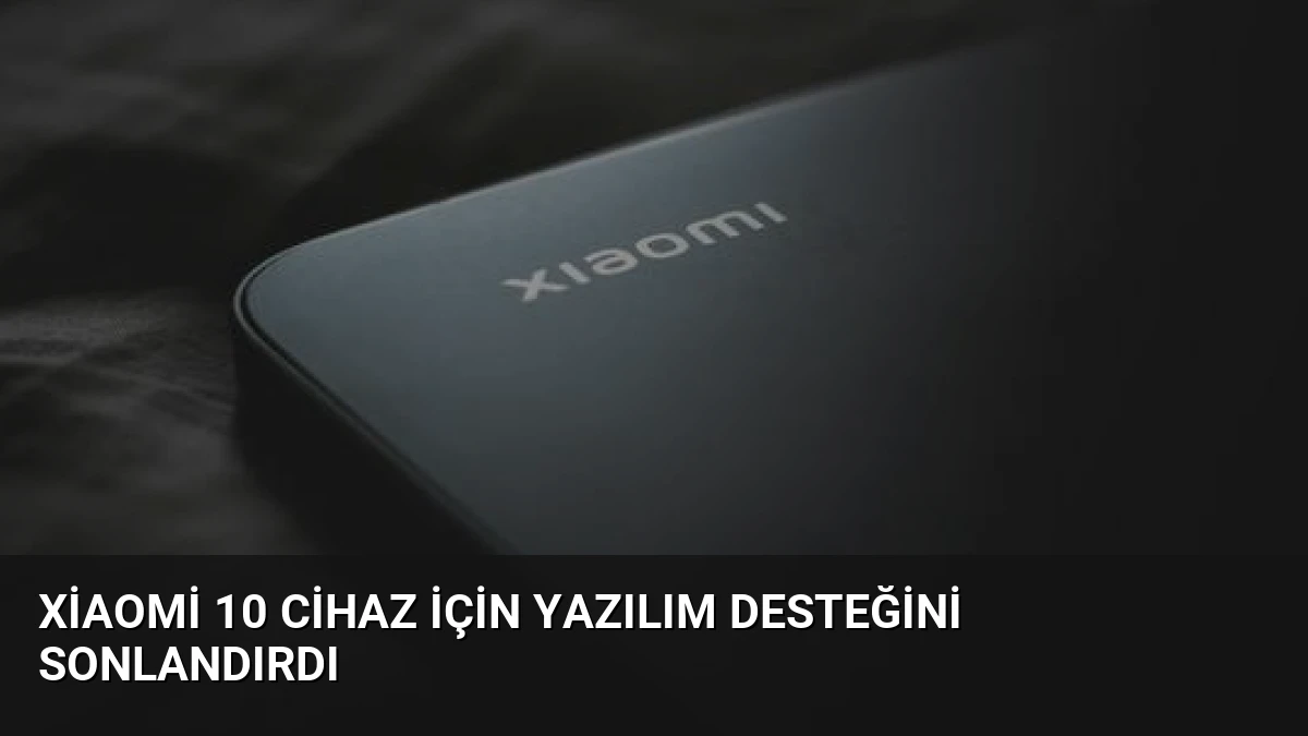Xiaomi 10 Cihaz İçin Yazılım Desteğini Sonlandırdı