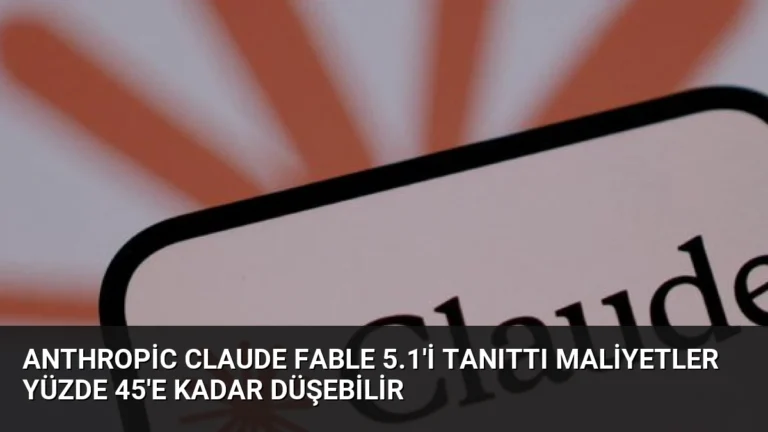 Anthropic Claude Fable 5.1’i Tanıttı Maliyetler Yüzde 45’e Kadar Düşebilir