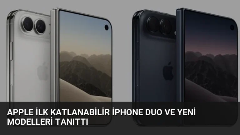 Apple İlk Katlanabilir iPhone Duo ve Yeni Modelleri Tanıttı