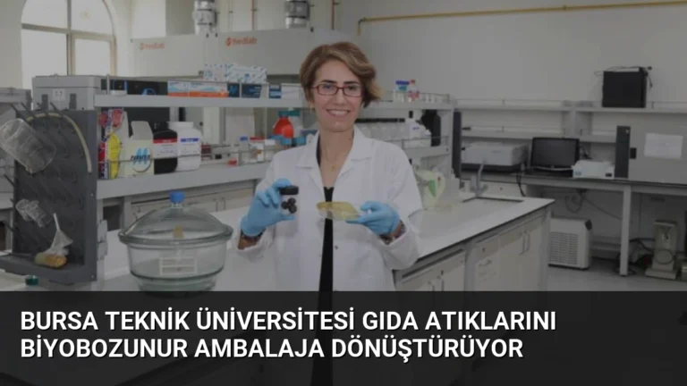 Bursa Teknik Üniversitesi Gıda Atıklarını Biyobozunur Ambalaja Dönüştürüyor