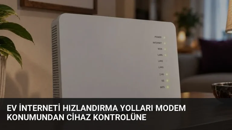 Ev İnterneti Hızlandırma Yolları Modem Konumundan Cihaz Kontrolüne