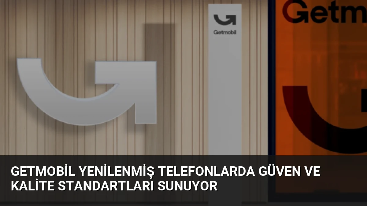 Getmobil Yenilenmiş Telefonlarda Güven ve Kalite Standartları Sunuyor