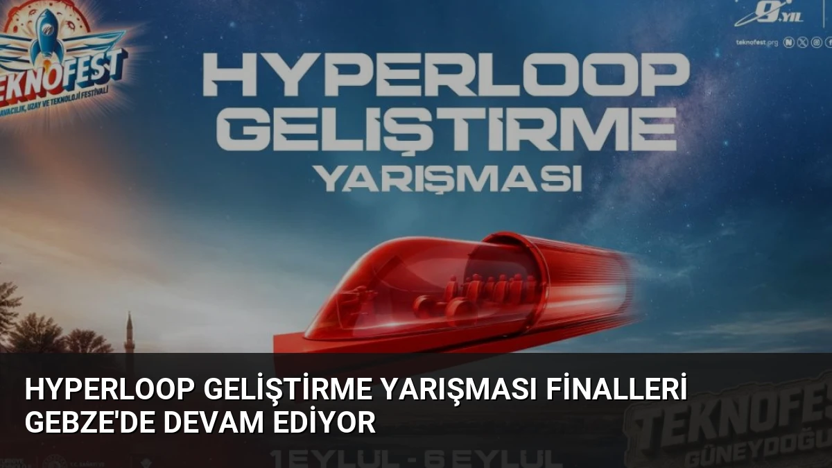 Hyperloop Geliştirme Yarışması Finalleri Gebze’de Devam Ediyor