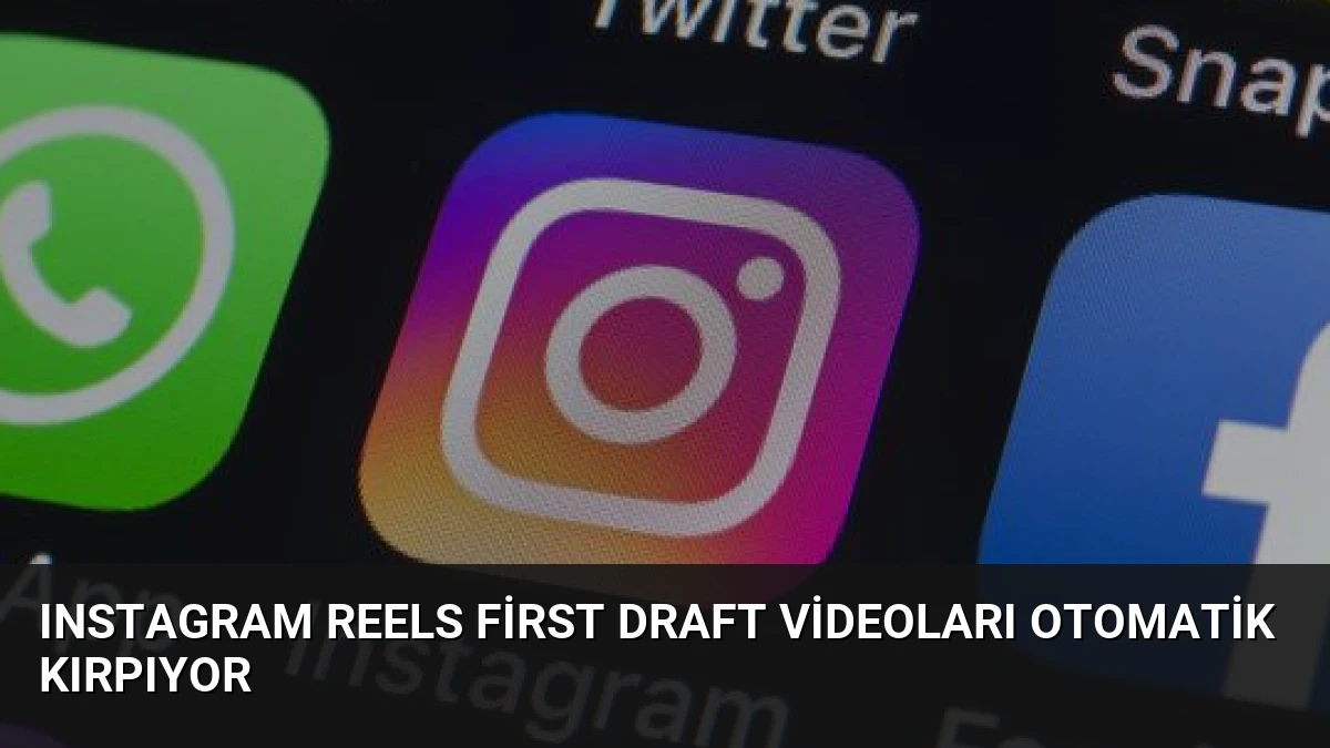Instagram Reels First Draft Videoları Otomatik Kırpıyor