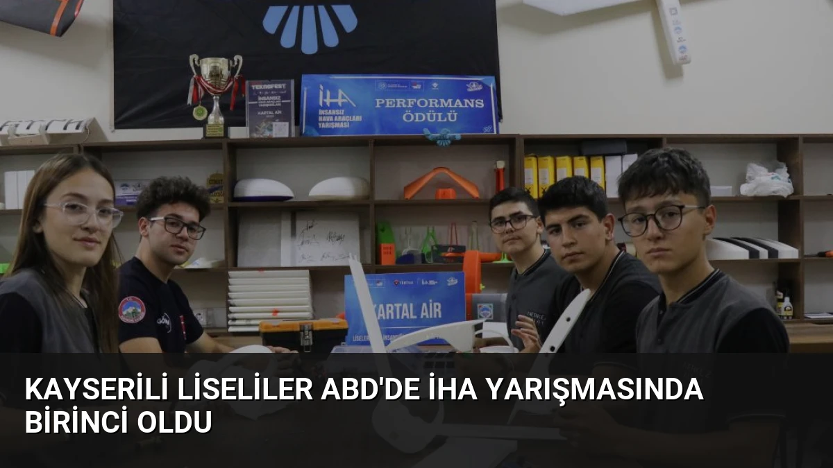 Kayserili Liseliler ABD’de İHA Yarışmasında Birinci Oldu