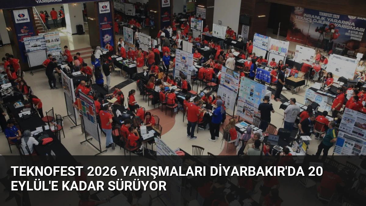 TEKNOFEST 2026 Yarışmaları Diyarbakır’da 20 Eylül’e Kadar Sürüyor
