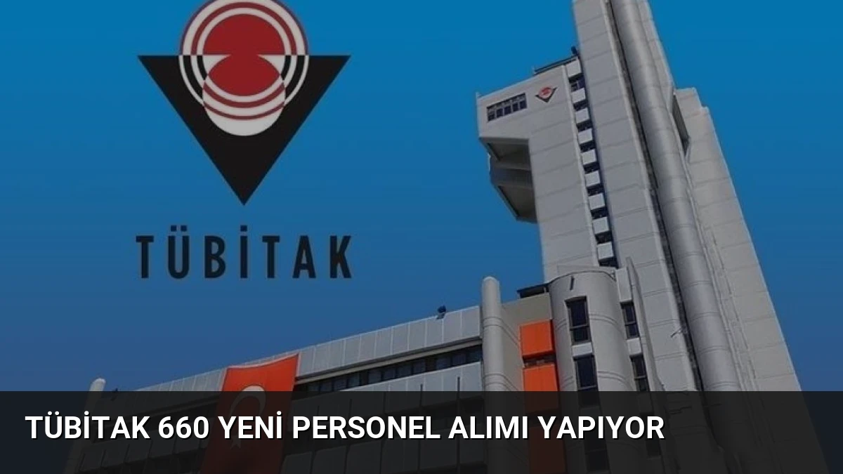 TÜBİTAK 660 Yeni Personel Alımı Yapıyor