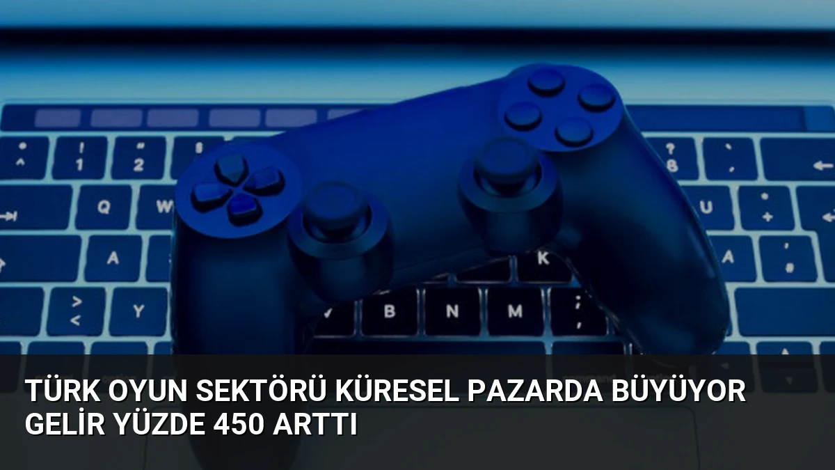 Türk Oyun Sektörü Küresel Pazarda Büyüyor Gelir Yüzde 450 Arttı