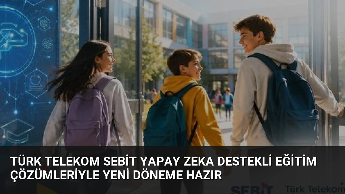 Türk Telekom Sebit Yapay Zeka Destekli Eğitim Çözümleriyle Yeni Döneme Hazır