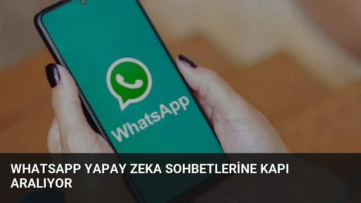 WhatsApp Yapay Zeka Sohbetlerine Kapı Aralıyor