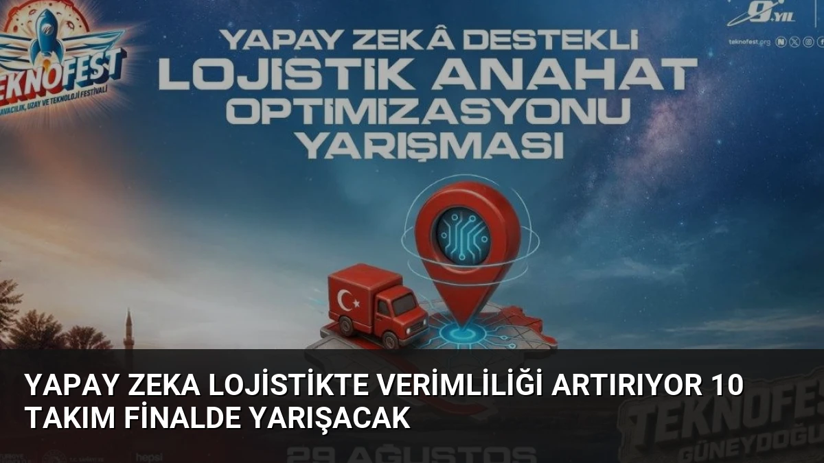 Yapay Zeka Lojistikte Verimliliği Artırıyor 10 Takım Finalde Yarışacak