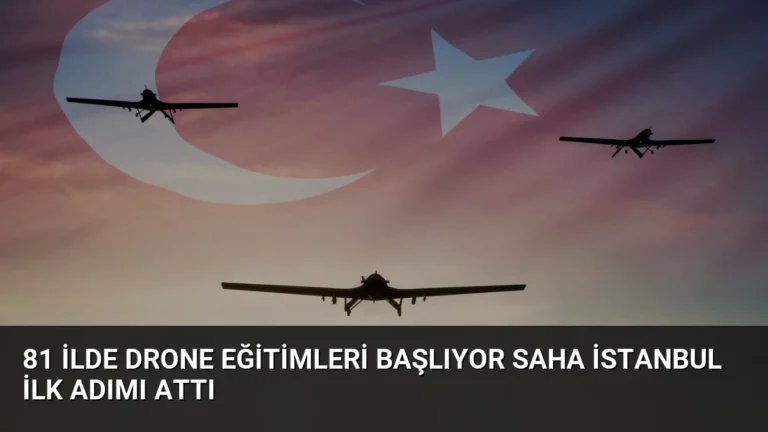 81 İlde Drone Eğitimleri Başlıyor SAHA İstanbul İlk Adımı Attı