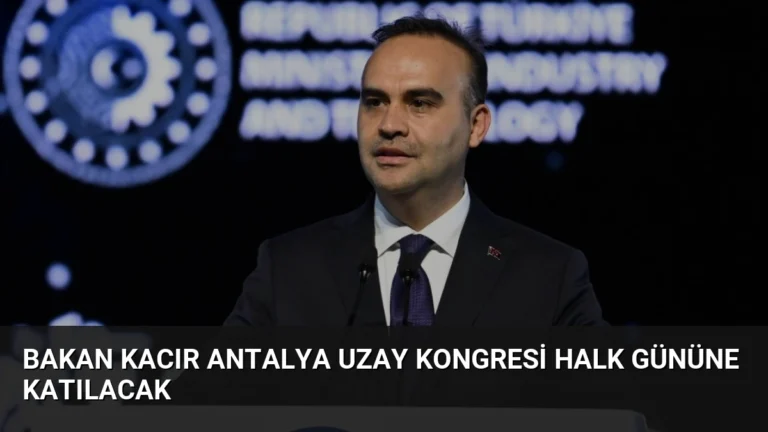 Bakan Kacır Antalya Uzay Kongresi Halk Gününe Katılacak