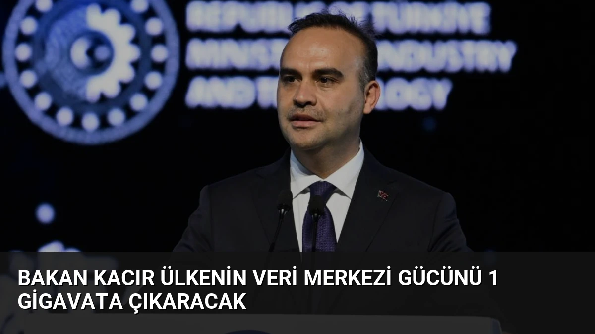 Bakan Kacır Ülkenin Veri Merkezi Gücünü 1 Gigavata Çıkaracak