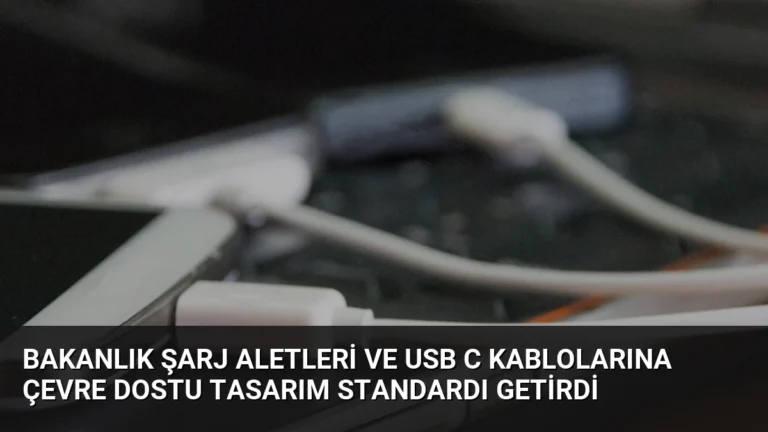 Bakanlık Şarj Aletleri ve USB C Kablolarına Çevre Dostu Tasarım Standardı Getirdi