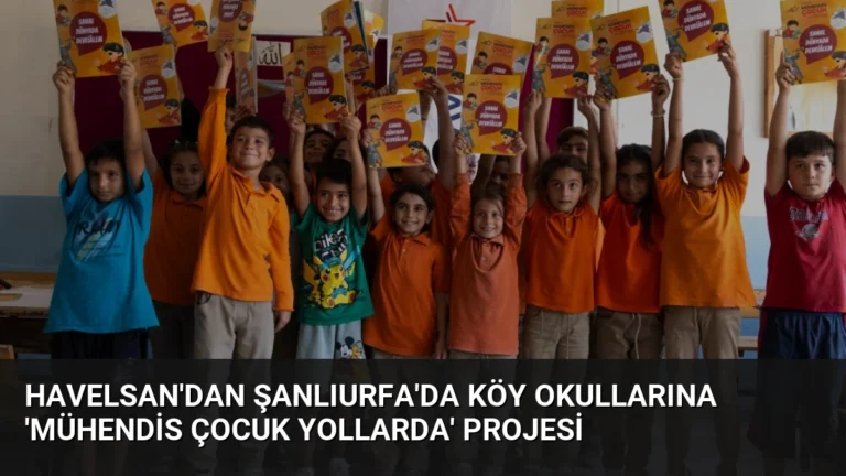 HAVELSAN’dan Şanlıurfa’da Köy Okullarına ‘Mühendis Çocuk Yollarda’ Projesi