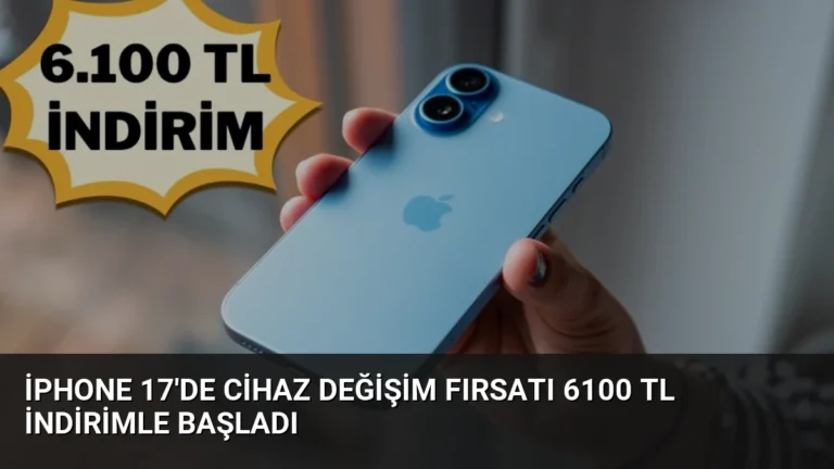 iPhone 17’de Cihaz Değişim Fırsatı 6100 TL İndirimle Başladı