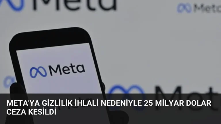 Meta’ya Gizlilik İhlali Nedeniyle 25 Milyar Dolar Ceza Kesildi
