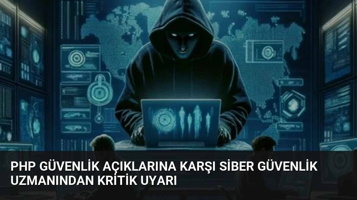 PHP Güvenlik Açıklarına Karşı Siber Güvenlik Uzmanından Kritik Uyarı