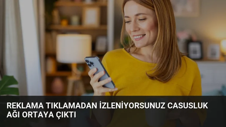 Reklama Tıklamadan İzleniyorsunuz Casusluk Ağı Ortaya Çıktı