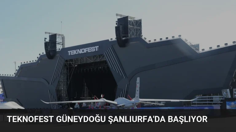 TEKNOFEST Güneydoğu Şanlıurfa’da Başlıyor
