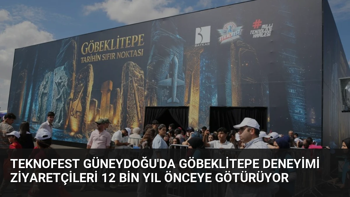 TEKNOFEST Güneydoğu’da Göbeklitepe Deneyimi Ziyaretçileri 12 Bin Yıl Önceye Götürüyor