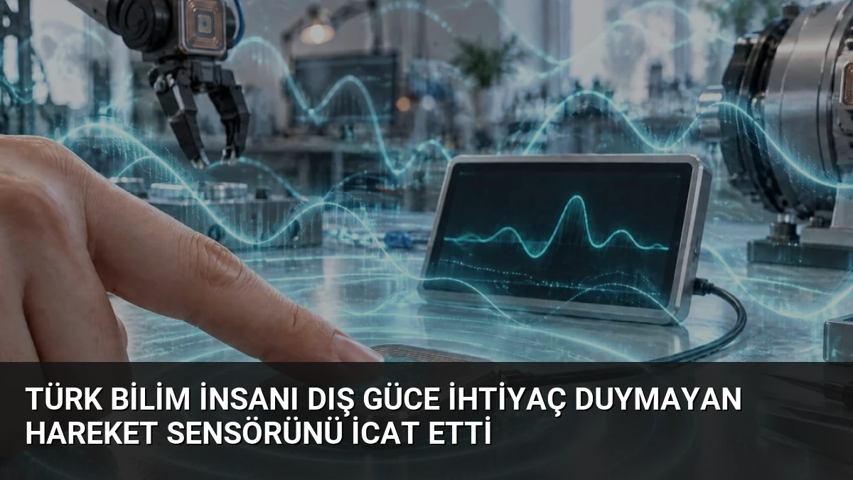 Türk Bilim İnsanı Dış Güce İhtiyaç Duymayan Hareket Sensörünü İcat Etti