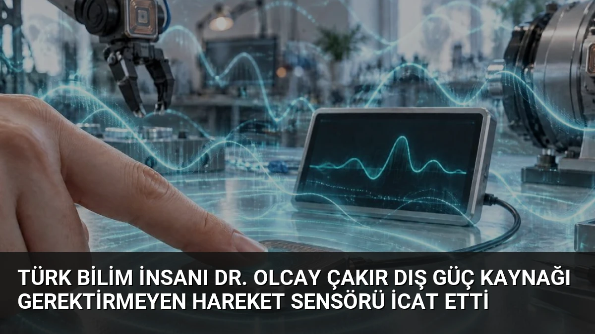 Türk Bilim İnsanı Dr. Olcay Çakır Dış Güç Kaynağı Gerektirmeyen Hareket Sensörü İcat Etti