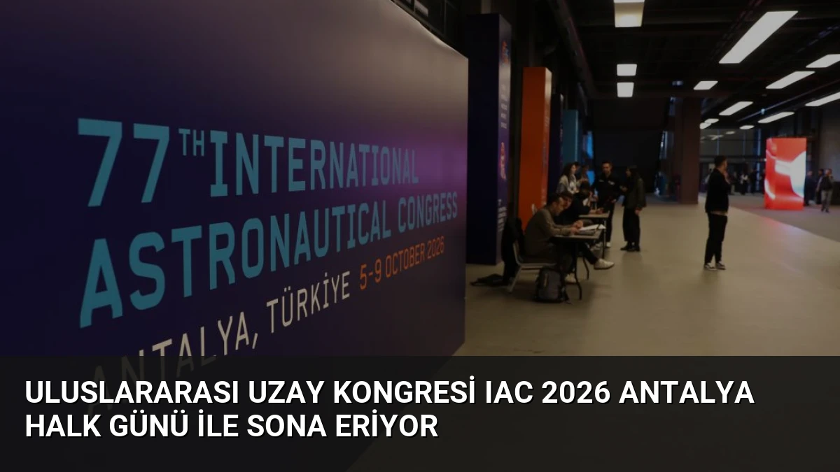 Uluslararası Uzay Kongresi IAC 2026 Antalya Halk Günü ile Sona Eriyor