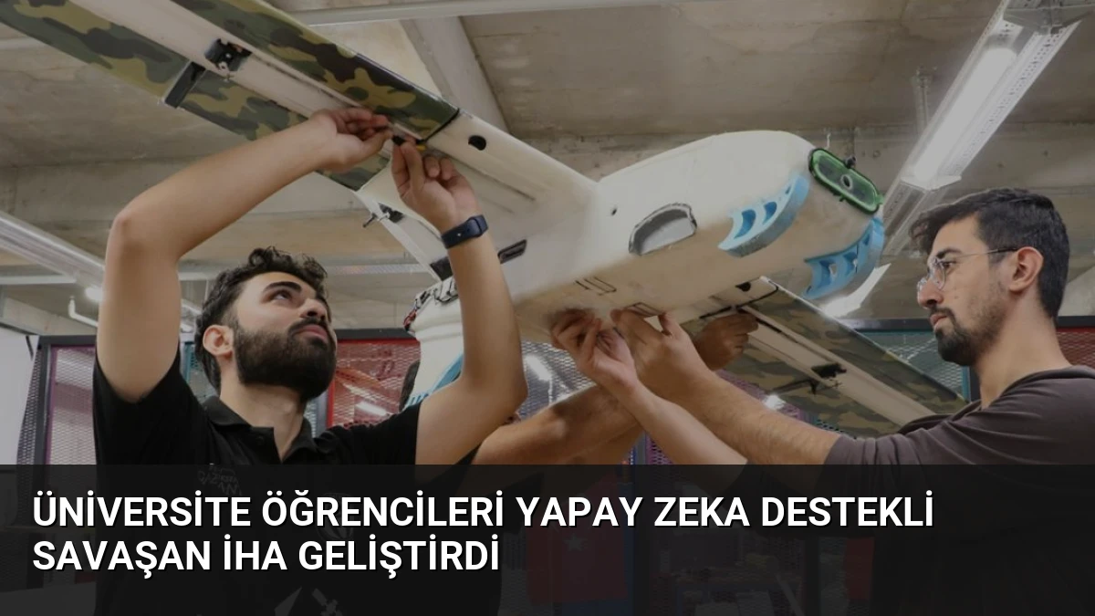 Üniversite Öğrencileri Yapay Zeka Destekli Savaşan İHA Geliştirdi